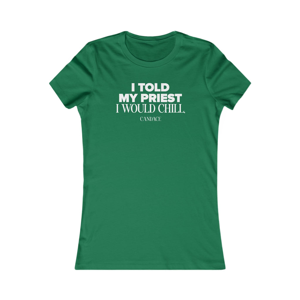 I Told My Priest That I Would Chill Women's T-shirt