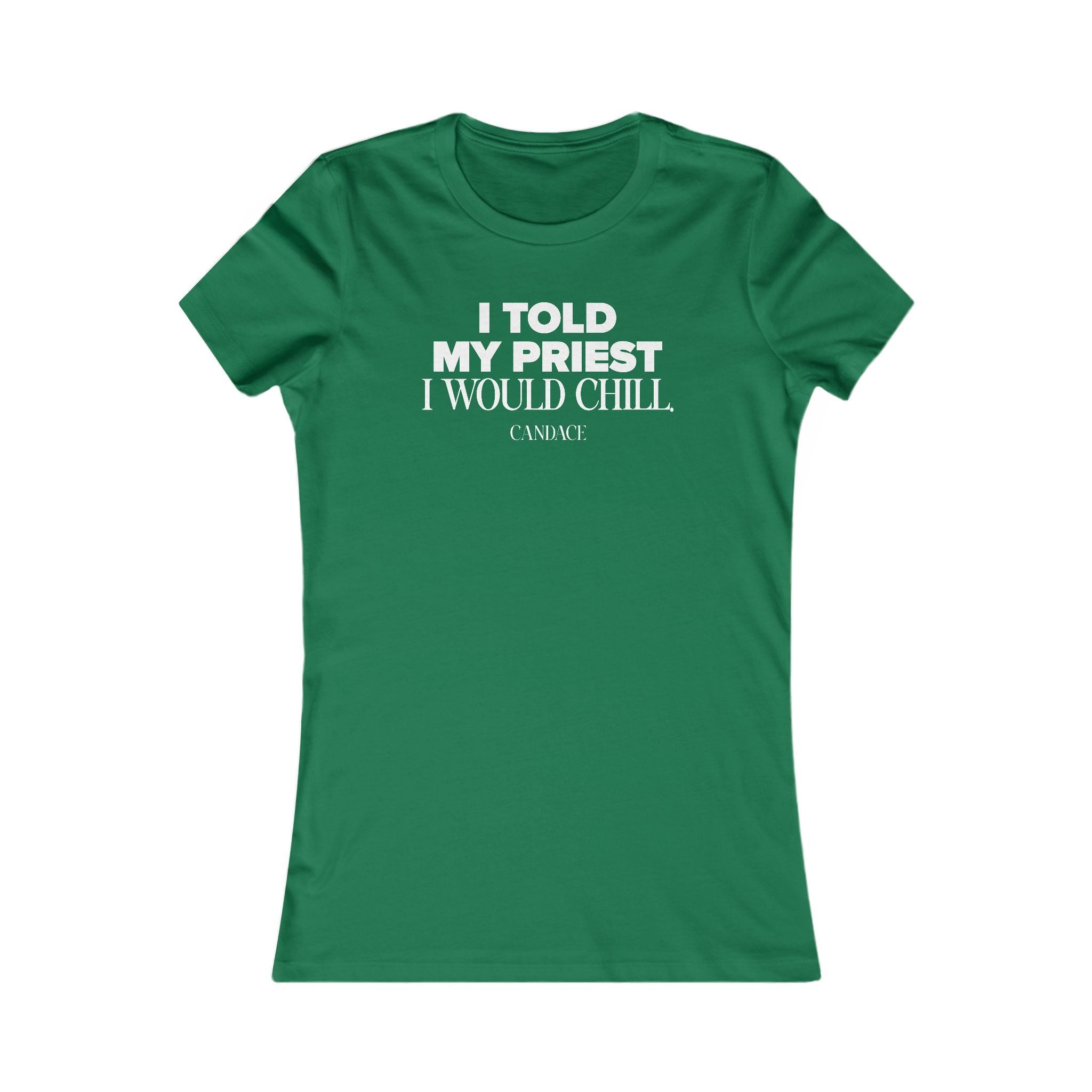 I Told My Priest That I Would Chill Women's T-shirt