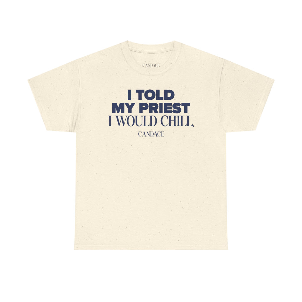 I Told My Priest I Would Chill T‑Shirt