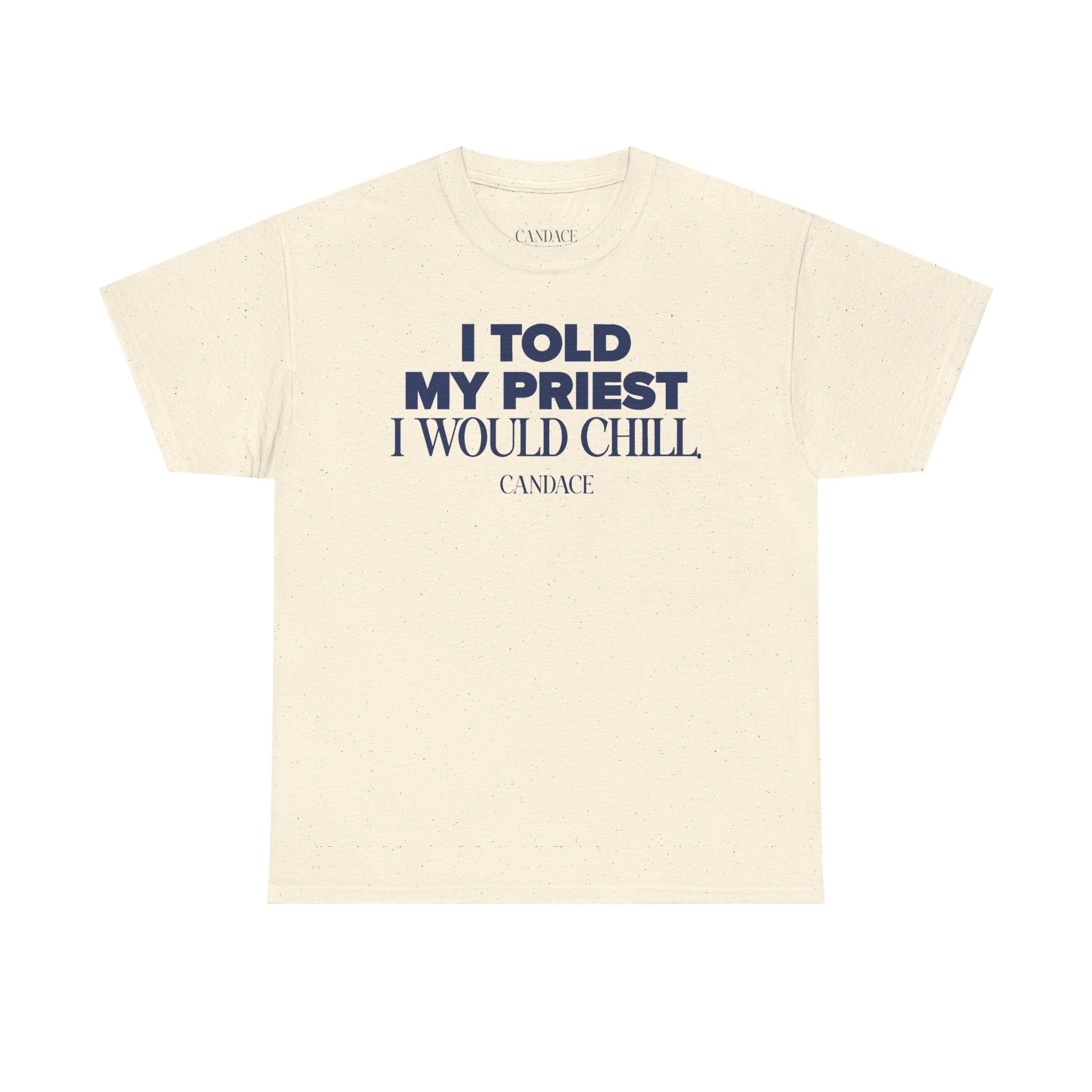 I Told My Priest I Would Chill T‑Shirt