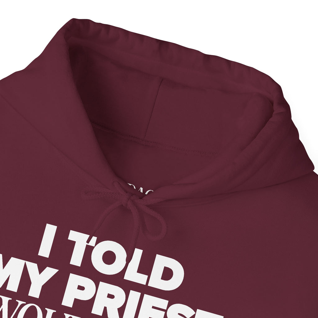 I Told The Priest I Would Chill Hoodie