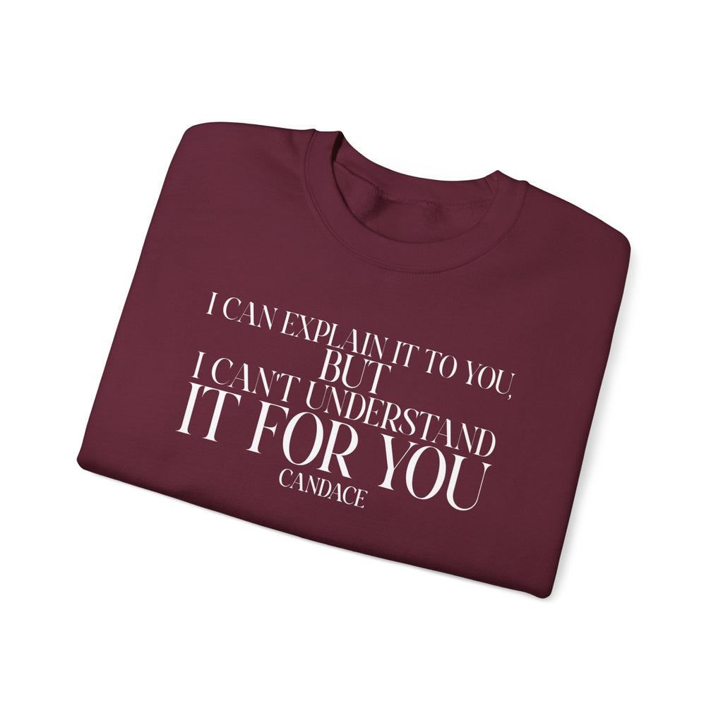 "I can explain it to you, but I cant understand it for you"  Sweatshirt