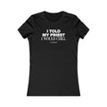 I Told My Priest That I Would Chill Women's T-shirt