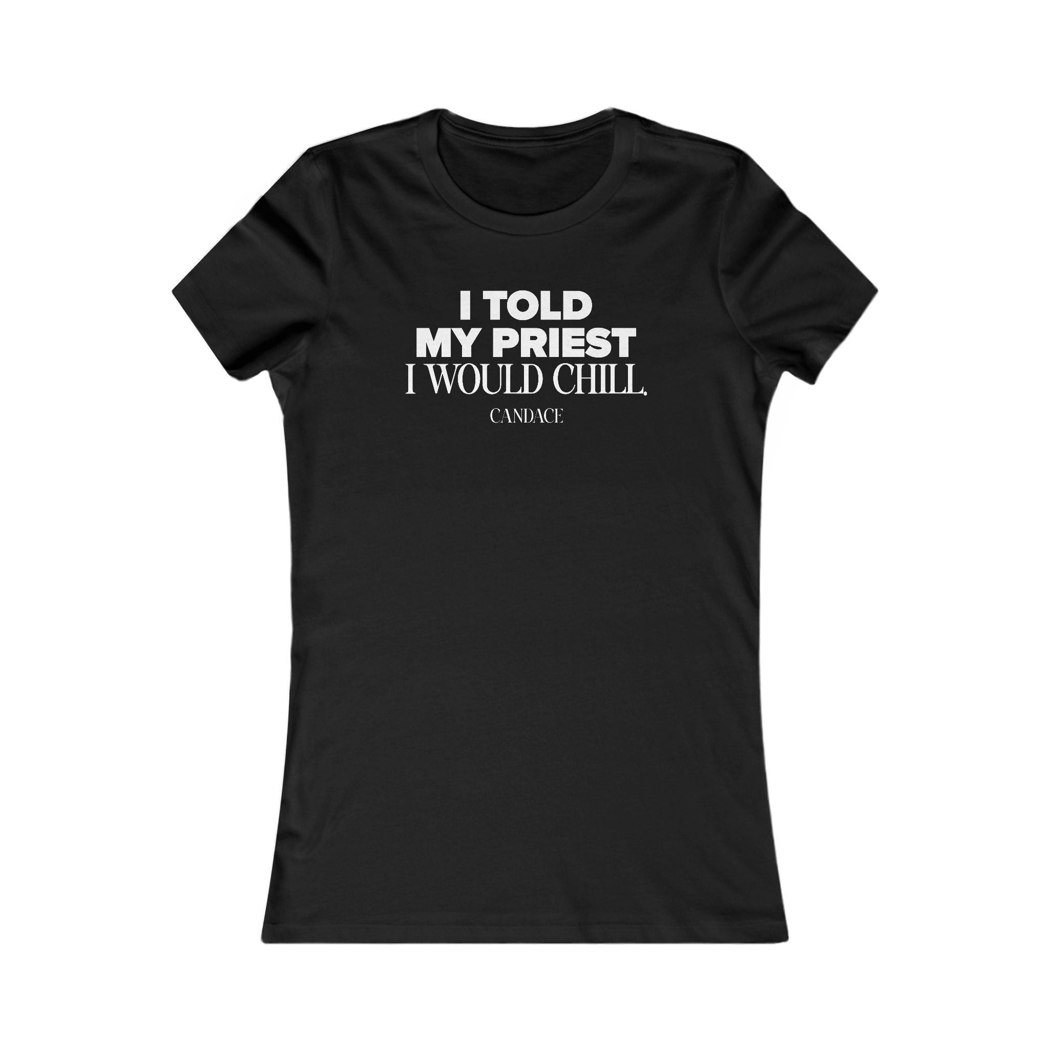 I Told My Priest That I Would Chill Women's T-shirt
