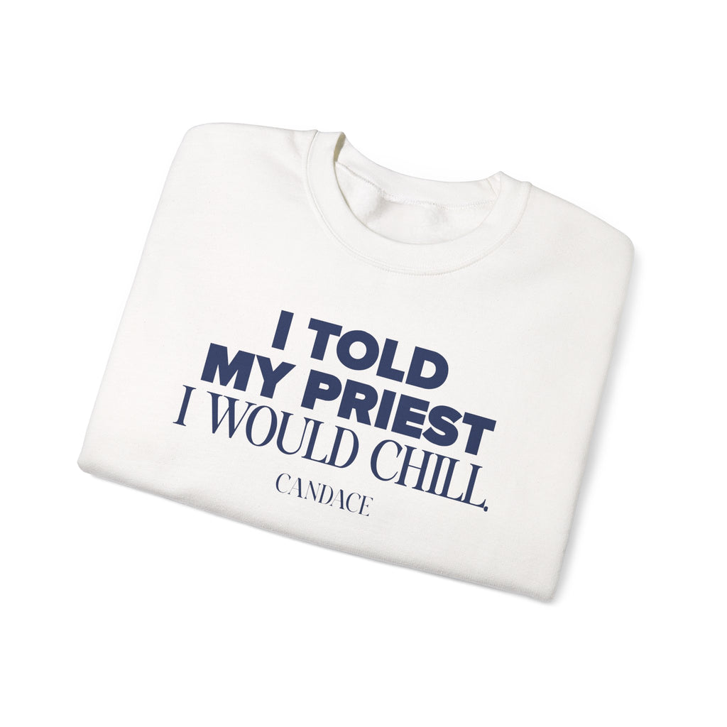 I Told My Priest I Would Chill Crewneck