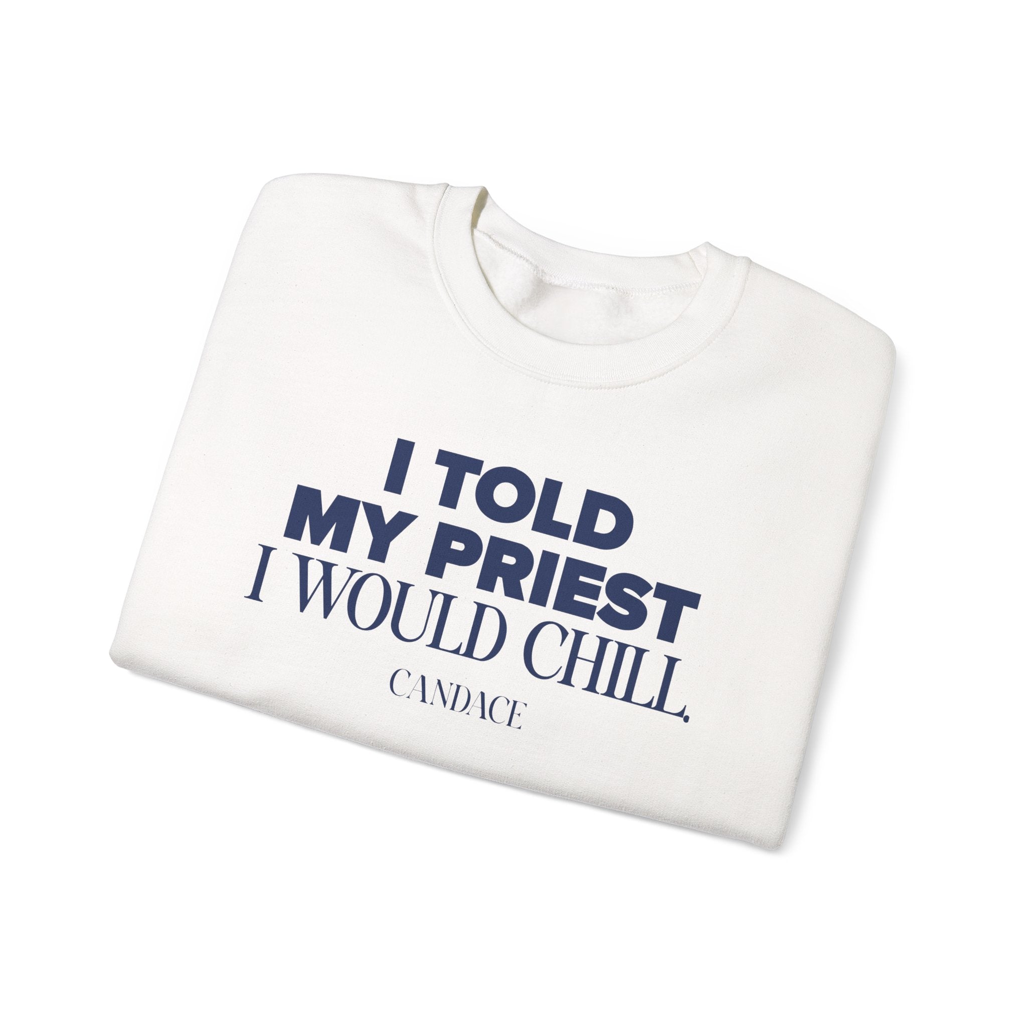 I Told My Priest I Would Chill Crewneck