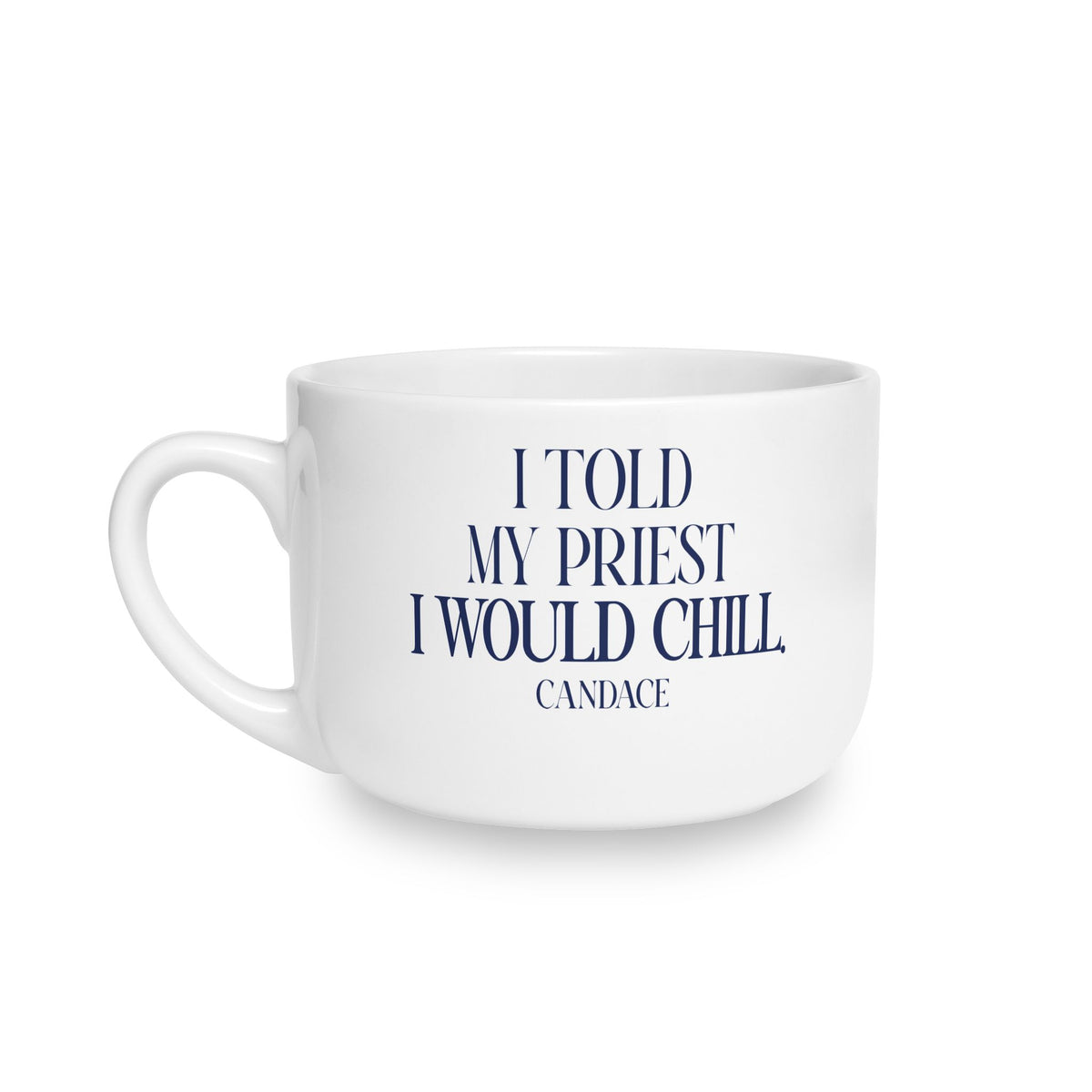 I Told My Priest That I would Chill Latte Mug