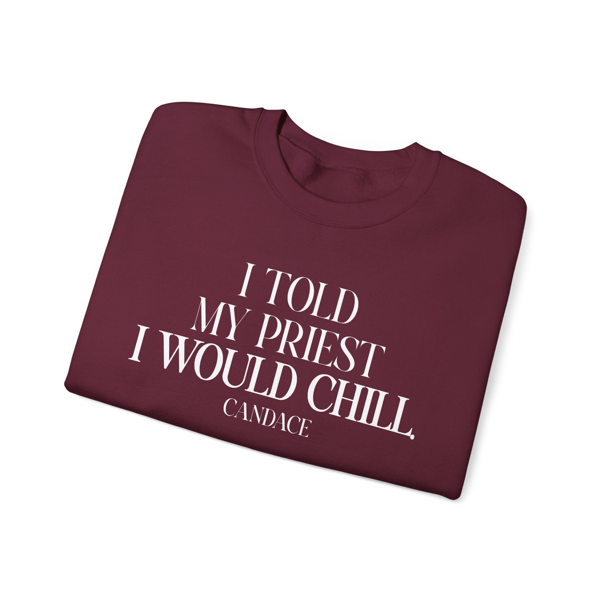I Told My Priest I Would Chill Crewneck