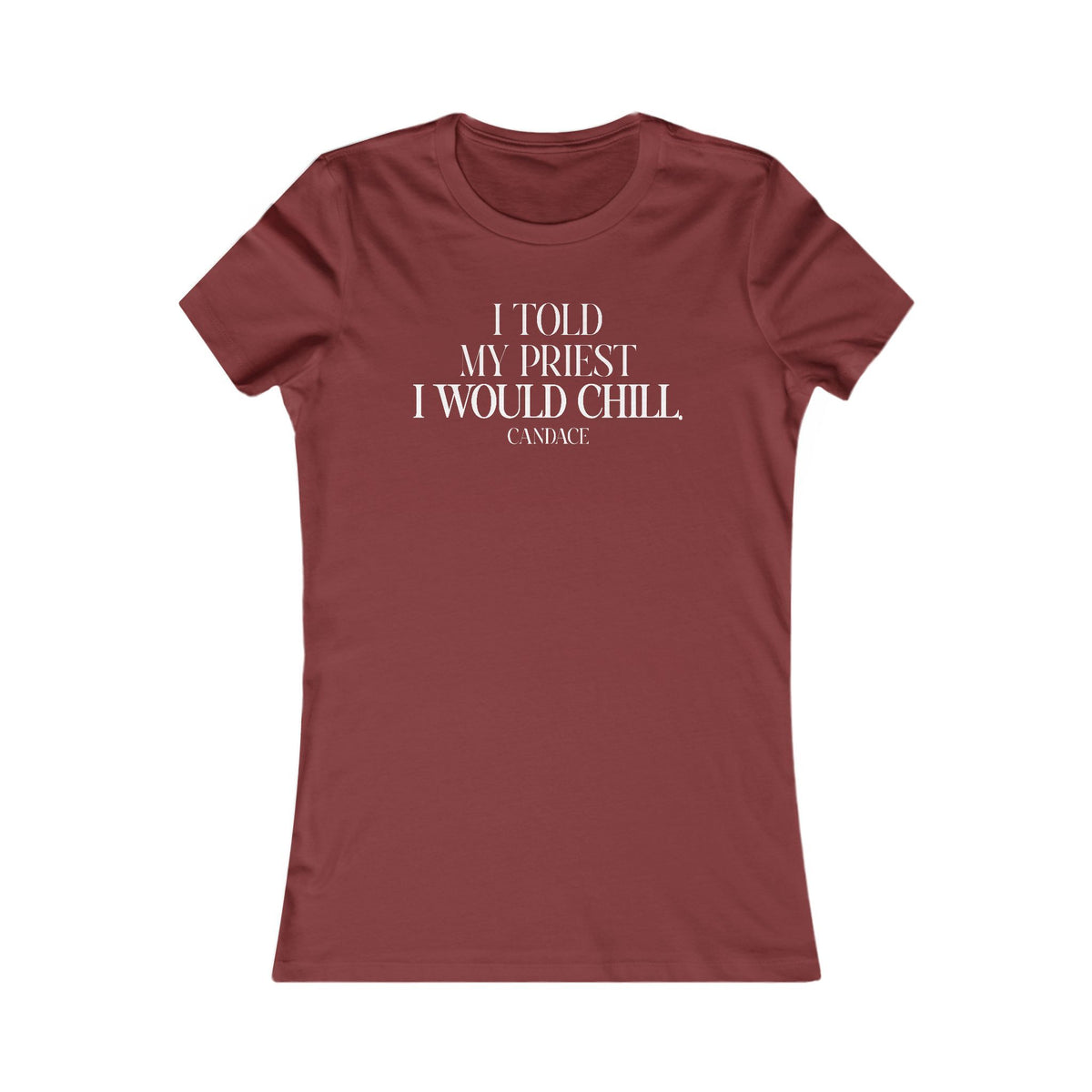 I Told My Priest That I Would Chill Women's T-shirt