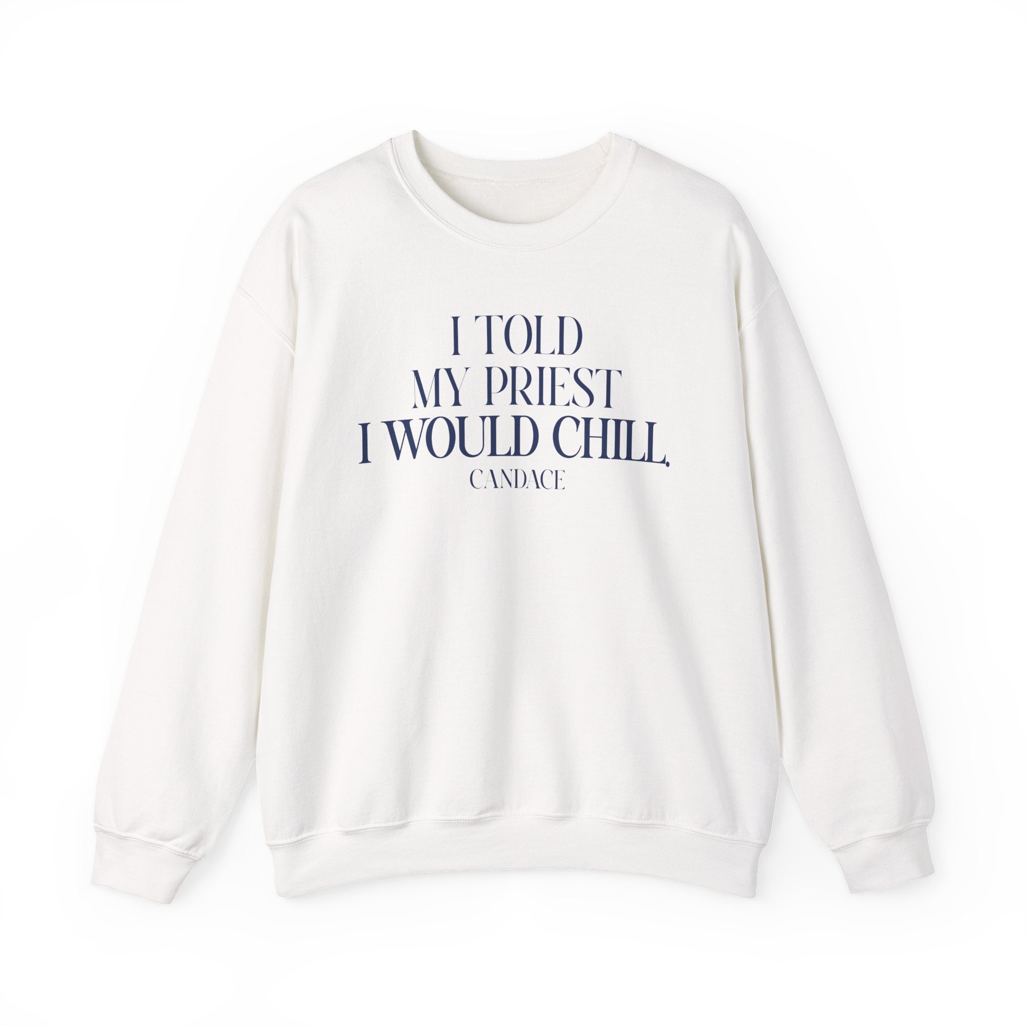 I Told My Priest I Would Chill Crewneck