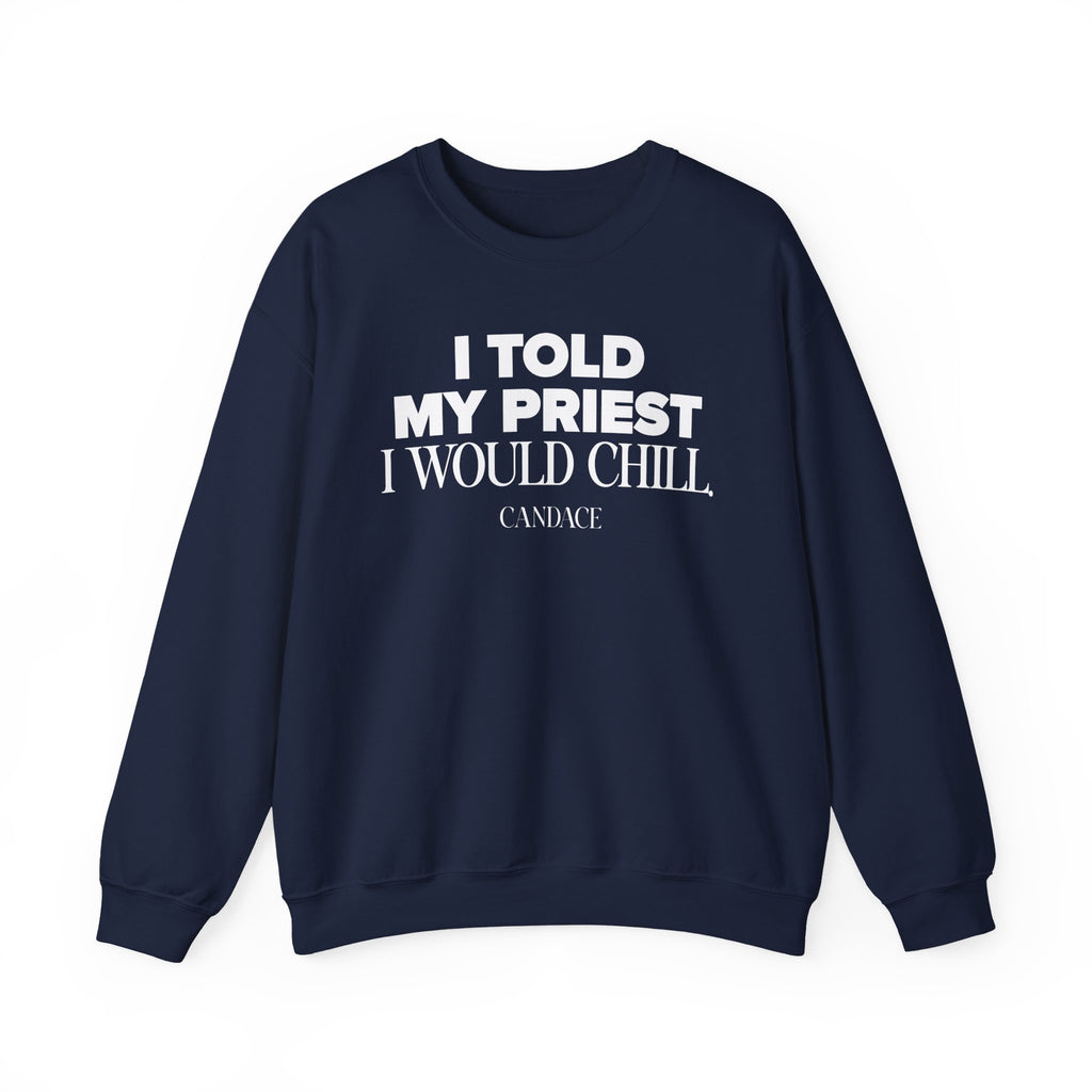 I Told My Priest I Would Chill Crewneck