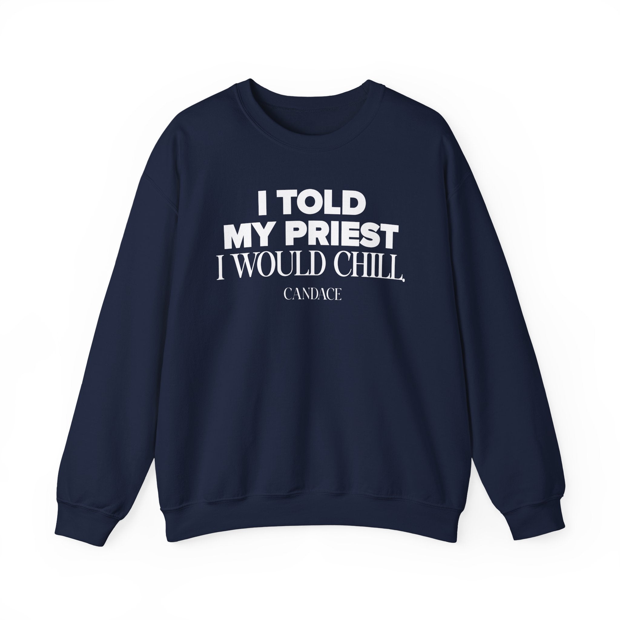 I Told My Priest I Would Chill Crewneck