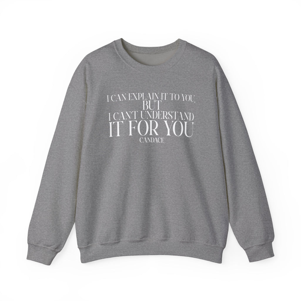 "I can explain it to you, but I cant understand it for you"  Sweatshirt