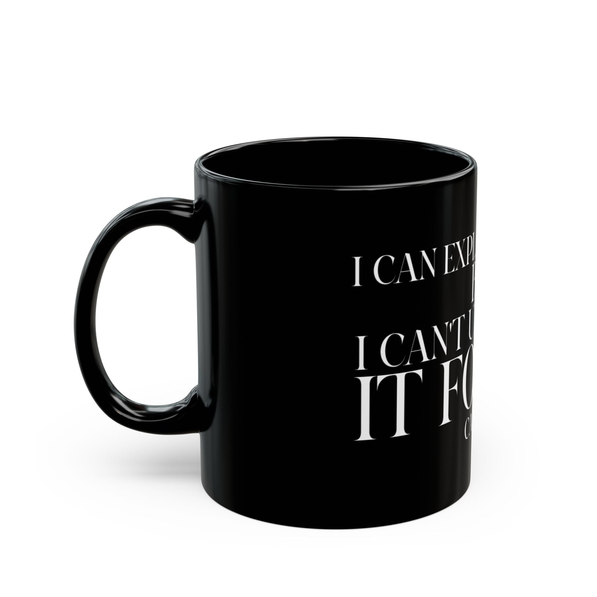 "I can explain it to you, but I cant understand it for you"  Mug