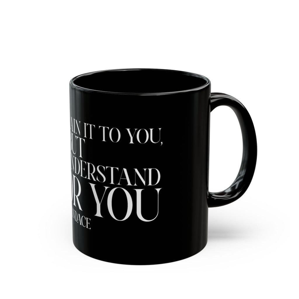 "I can explain it to you, but I cant understand it for you"  Mug