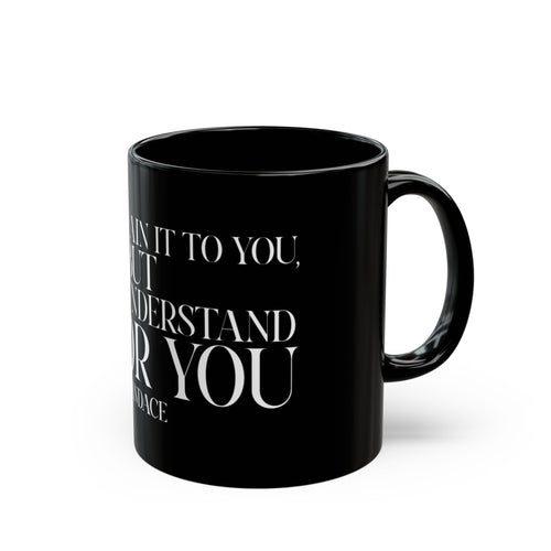 "I can explain it to you, but I cant understand it for you"  Mug