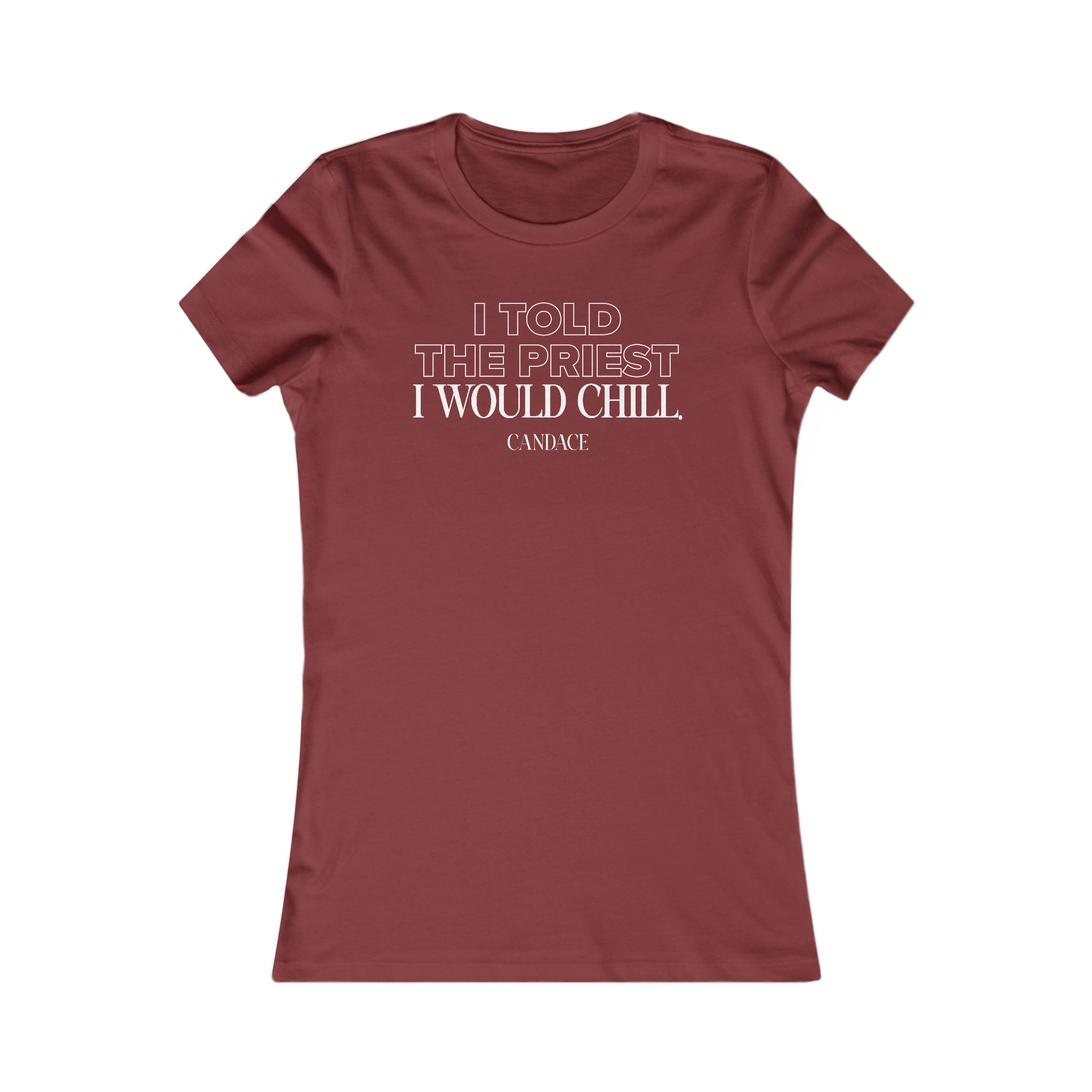 I Told My Priest That I Would Chill Women's T-shirt