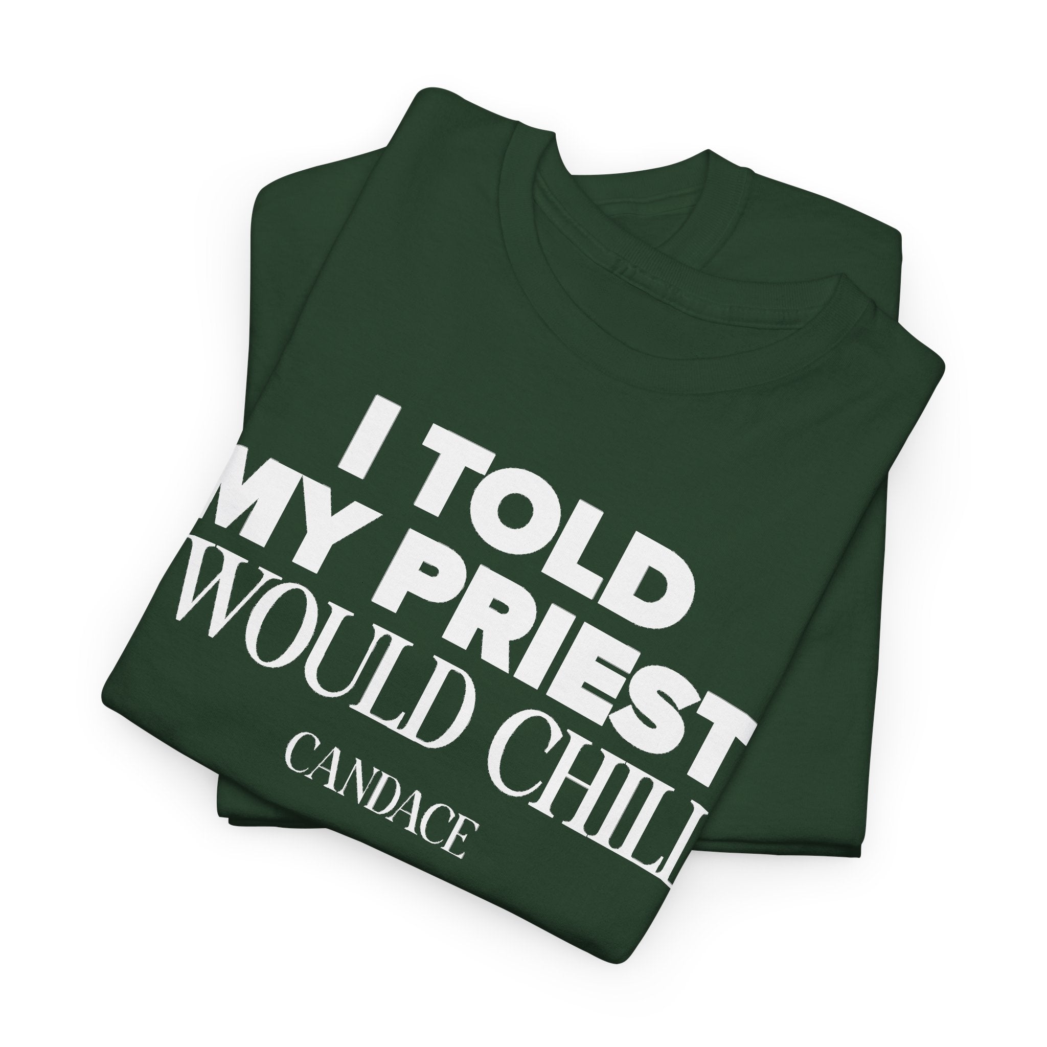 I Told My Priest I Would Chill T‑Shirt