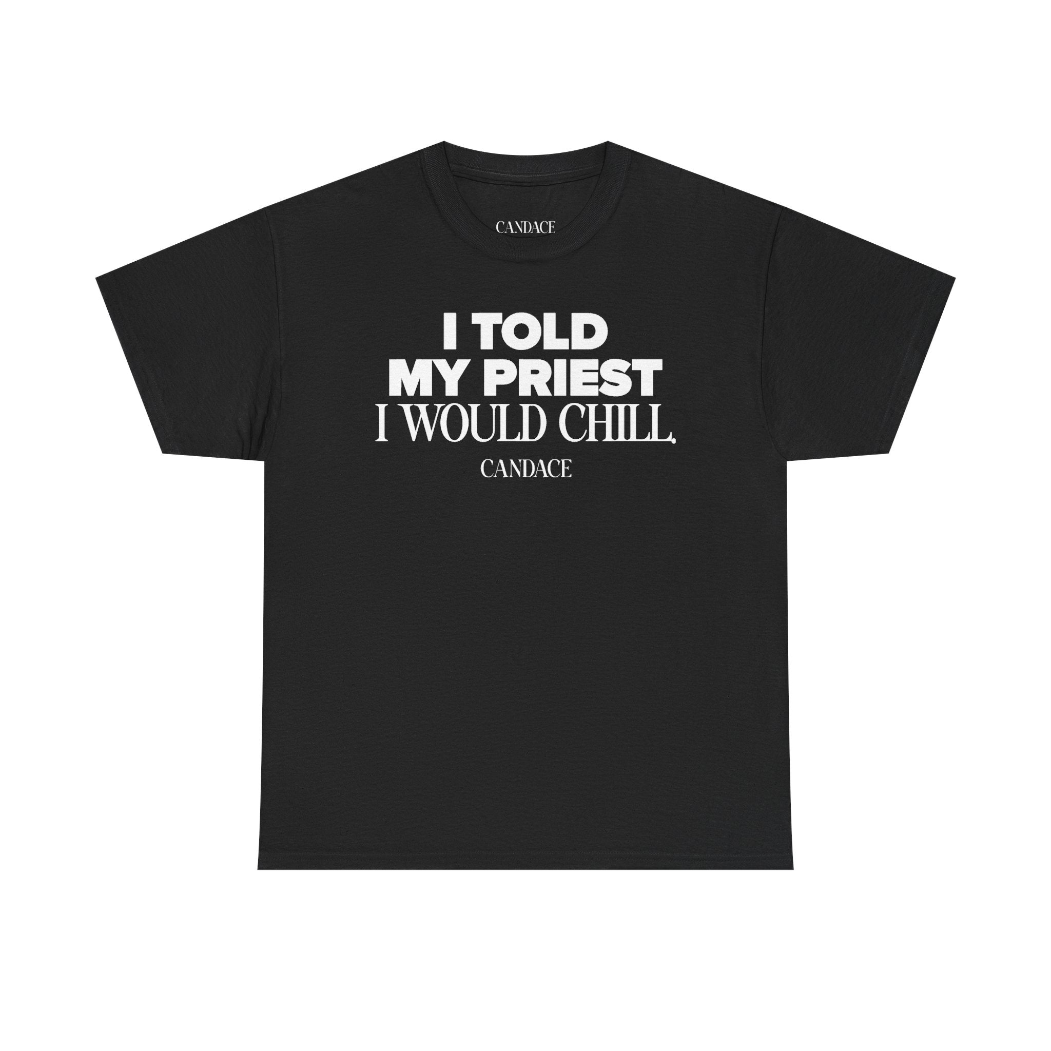 I Told My Priest I Would Chill T‑Shirt