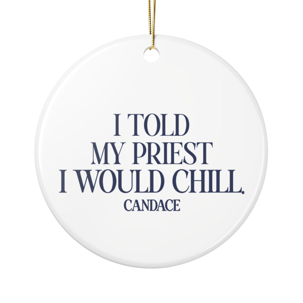 I Told My Priest I Would Chill Christmas Ornament