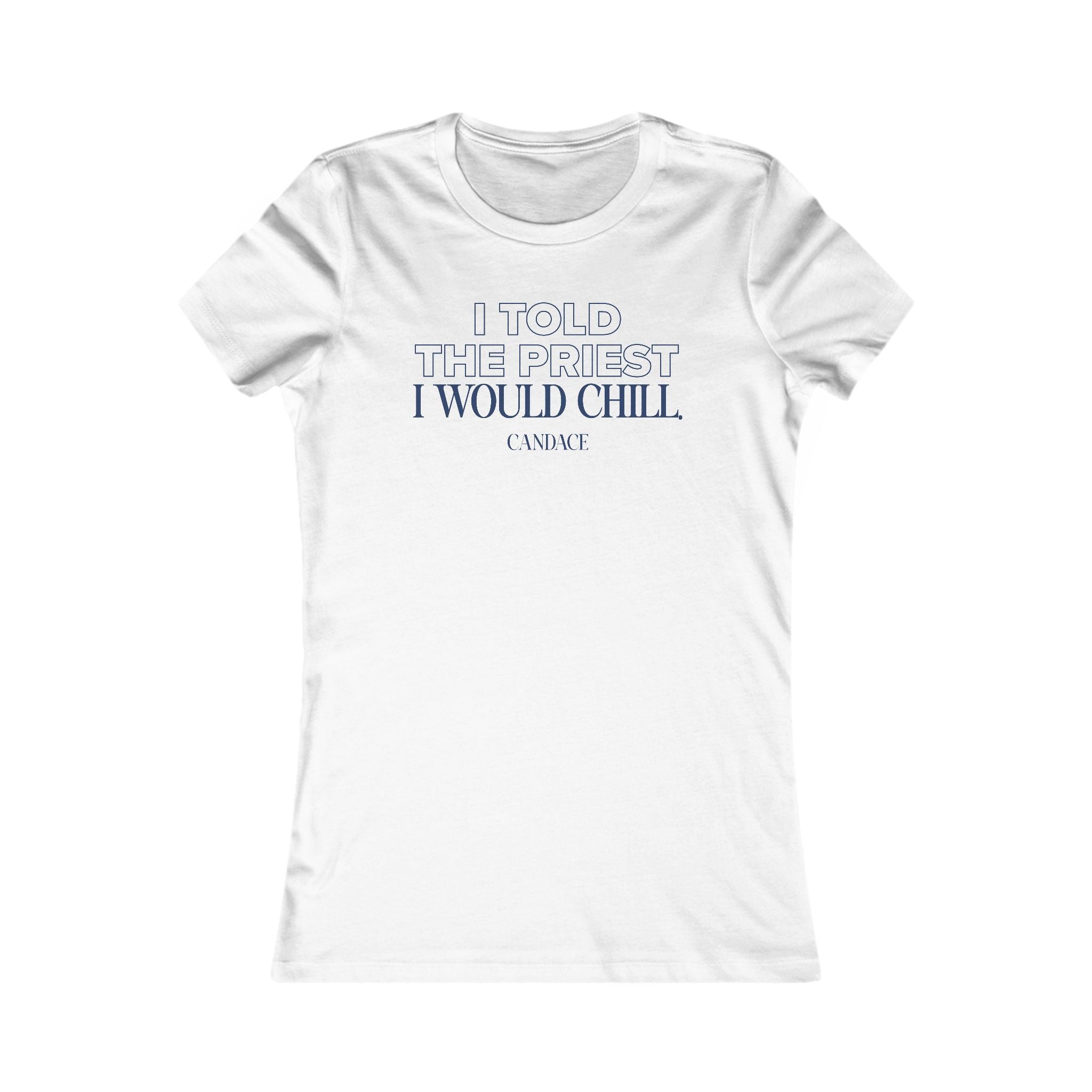I Told My Priest That I Would Chill Women's T-shirt