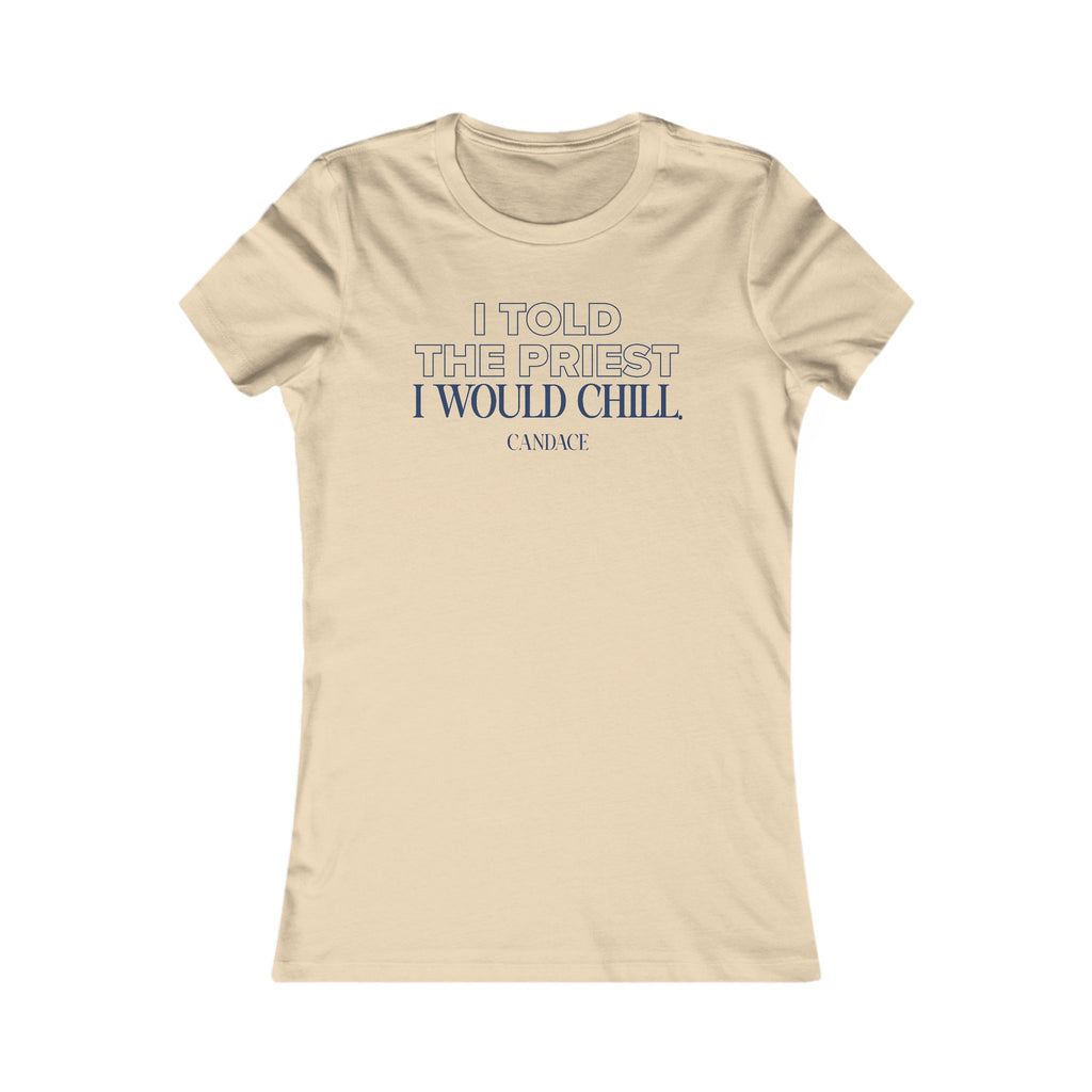 I Told My Priest That I Would Chill Women's T-shirt