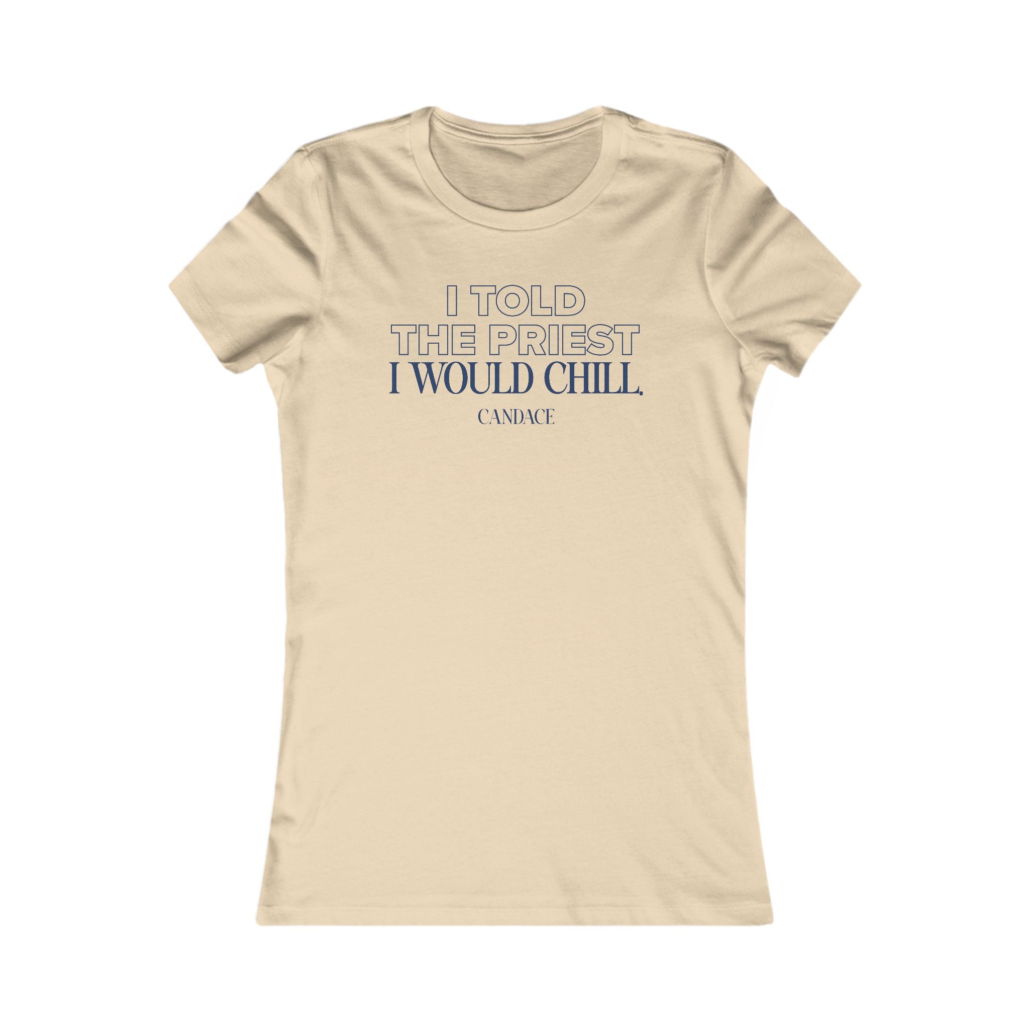 I Told My Priest That I Would Chill Women's T-shirt