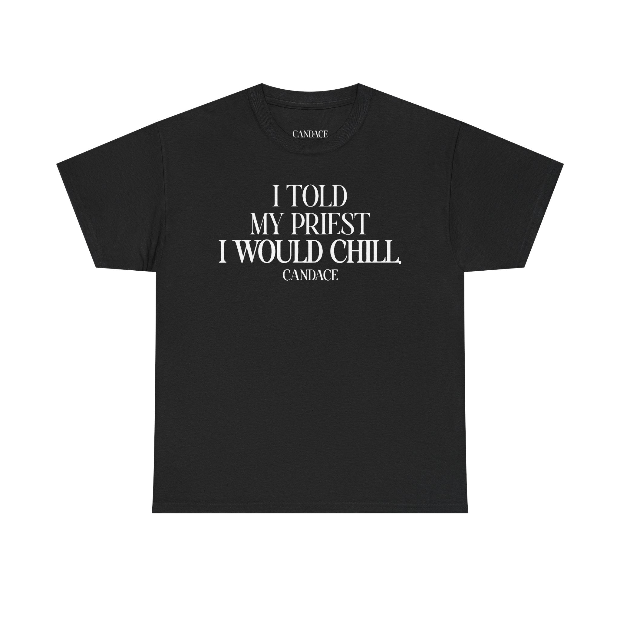 I Told My Priest I Would Chill T‑Shirt