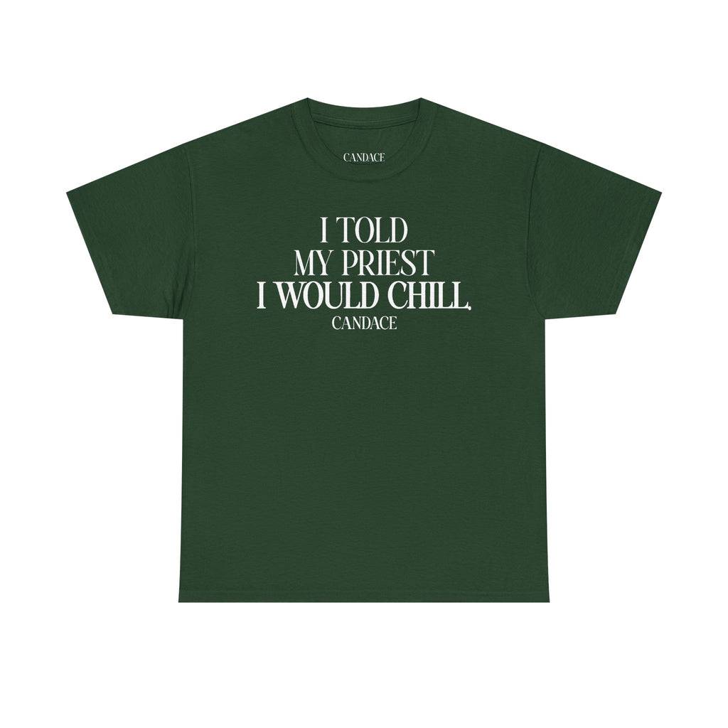 I Told My Priest I Would Chill T‑Shirt
