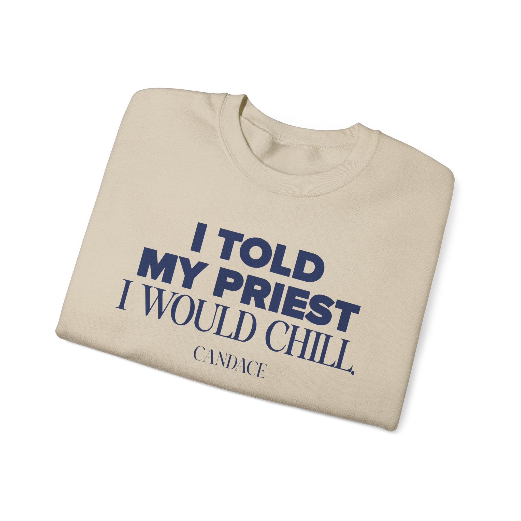 I Told My Priest I Would Chill Crewneck