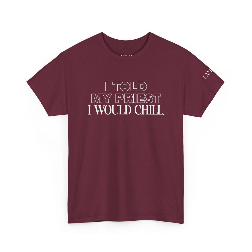 I Told My Priest I Would Chill T‑Shirt