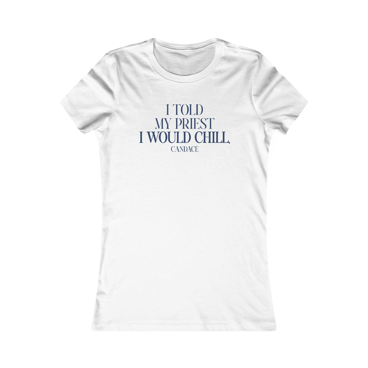 I Told My Priest That I Would Chill Women's T-shirt