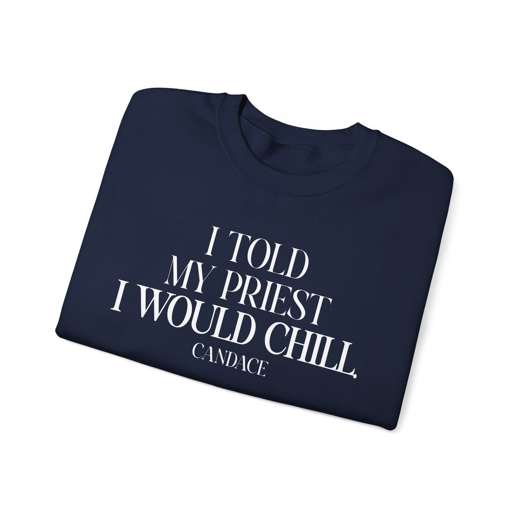 I Told My Priest I Would Chill Crewneck