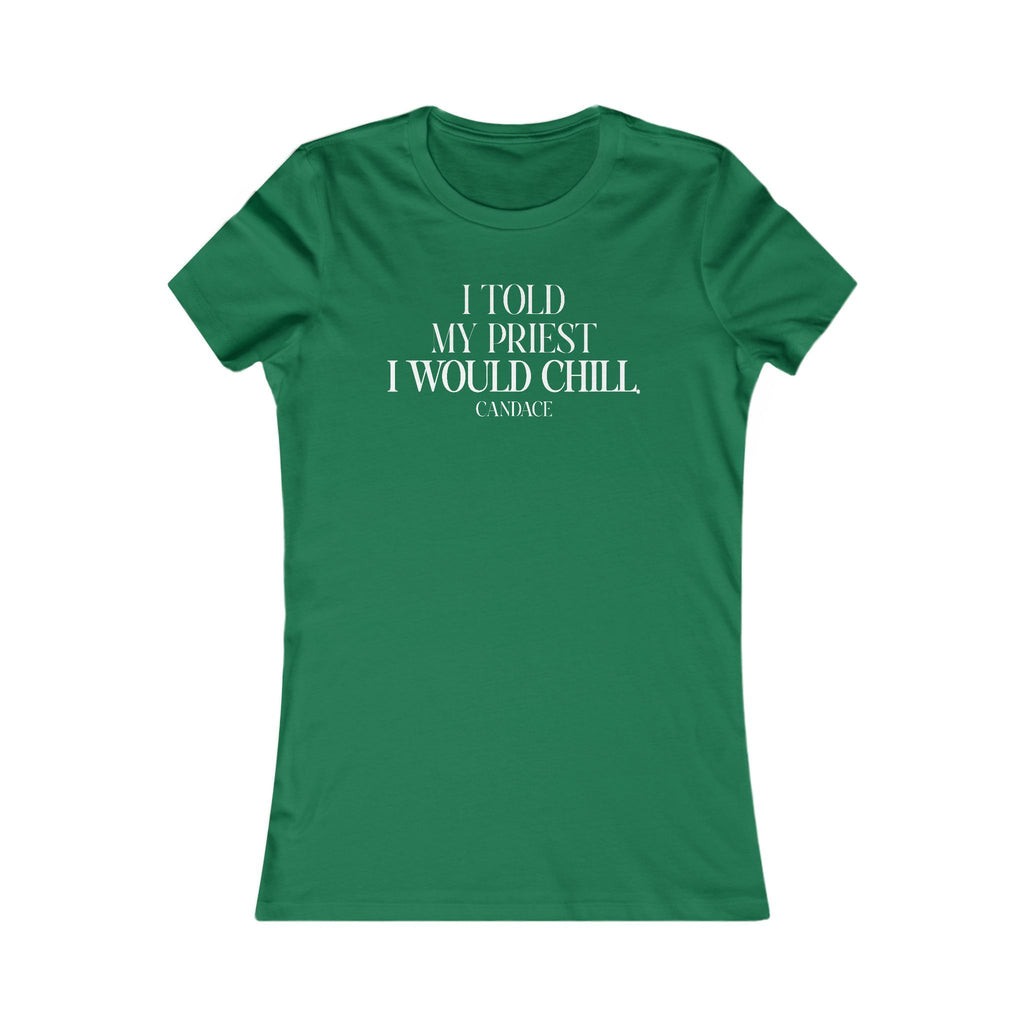 I Told My Priest That I Would Chill Women's T-shirt