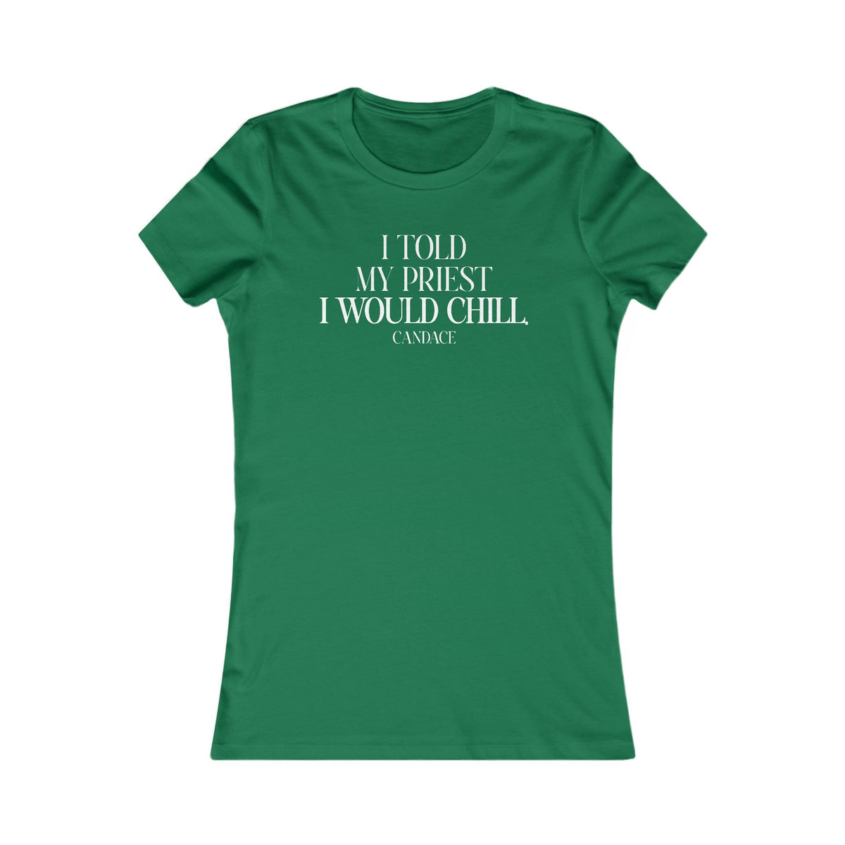 I Told My Priest That I Would Chill Women's T-shirt