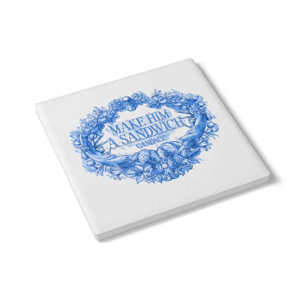 Make Him A Sandwich Ceramic Coaster