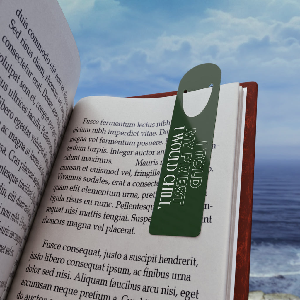 I Told My Priest That I Would Chill Green Metal Bookmark