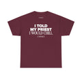 I Told My Priest I Would Chill T‑Shirt