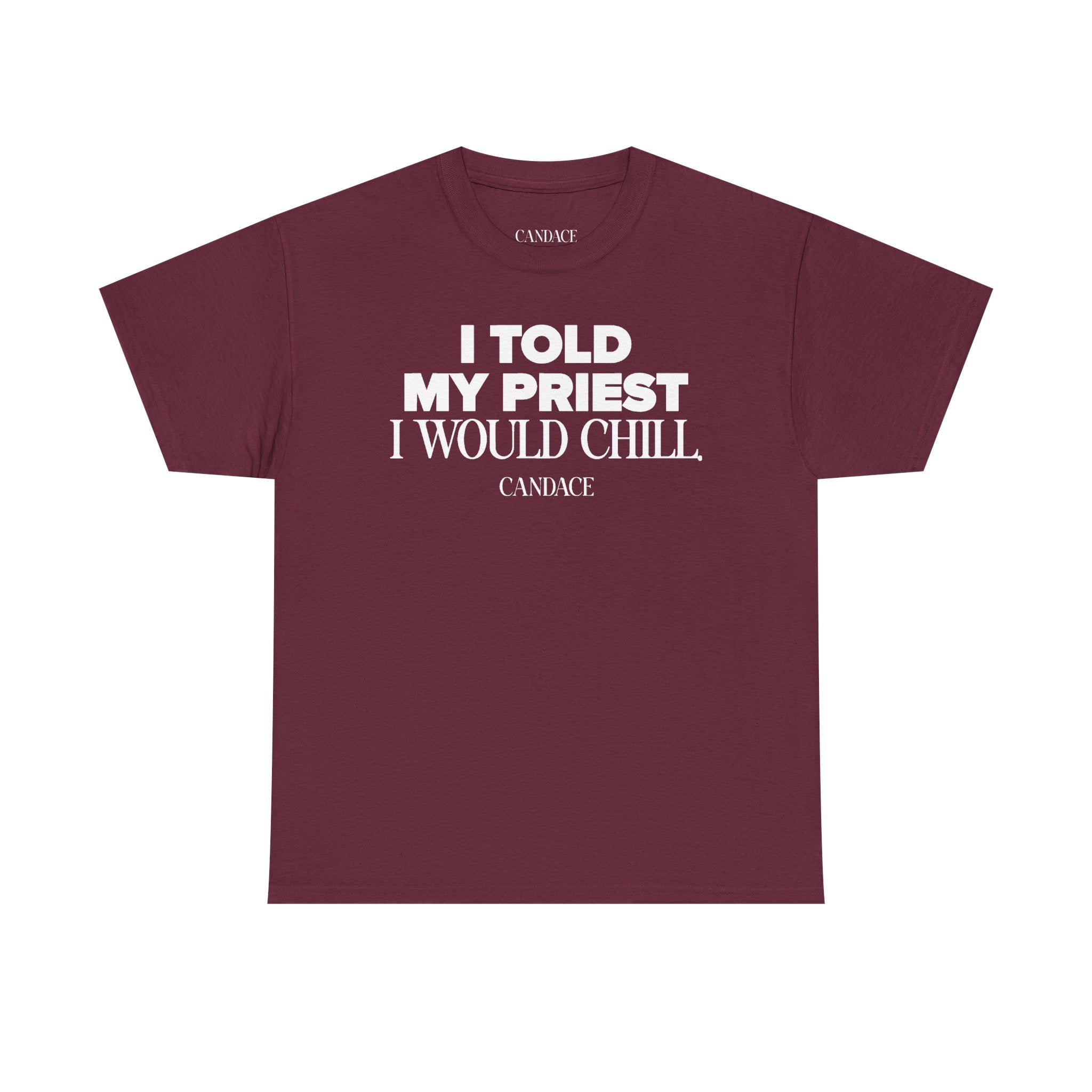 I Told My Priest I Would Chill T‑Shirt