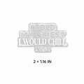 I Told My Priest That I would Chill. Sticker